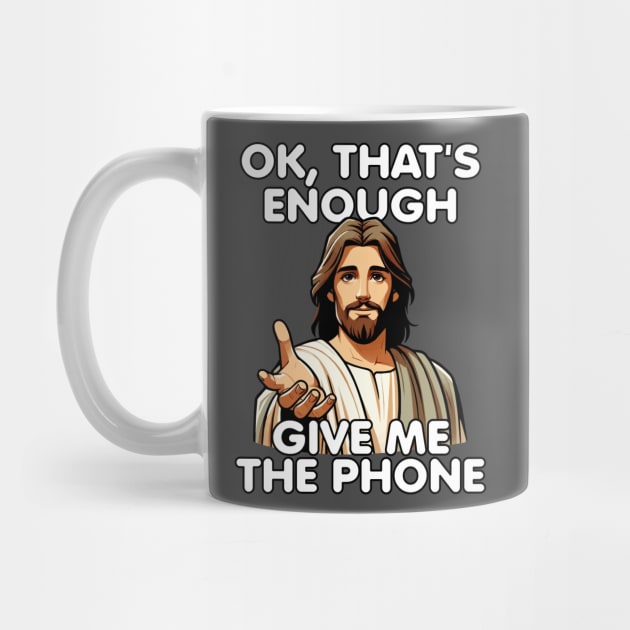 Ok That's Enough Give Me The Phone Jesus by Swagazon